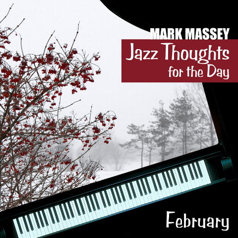 Mark Massey: Jazz Thoughts for the Day - February. CLICK FOR MORE INFO, LISTEN and BUY CD or Download.