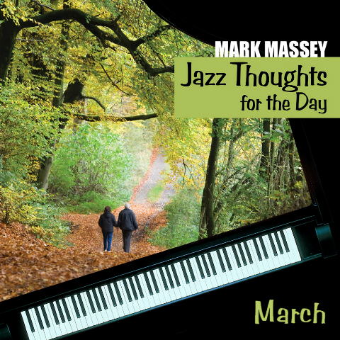 Mark Massey: Jazz Thoughts for the Day - March. CLICK FOR MORE INFO, LISTEN and Download CD.