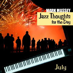 Mark Massey: Jazz Thoughts for the Day - July